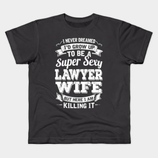 I'D Grow Up To Be A Super Sexy Lawyer Wife Kids T-Shirt